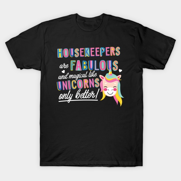 Housekeepers are like Unicorns Gift Idea T-Shirt by BetterManufaktur